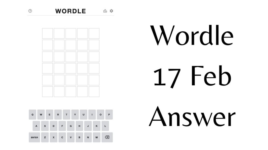 Wordle 17 Feb Answer, Check Hints, Clues, And Wordle Answer For 17 February 2023