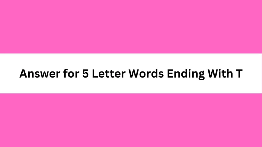 Answer for 5 Letter Words Ending With T