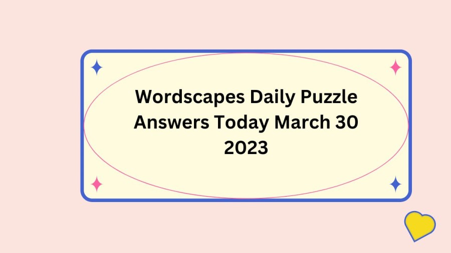 Wordscapes Daily Puzzle Answers Today March 30 2023
