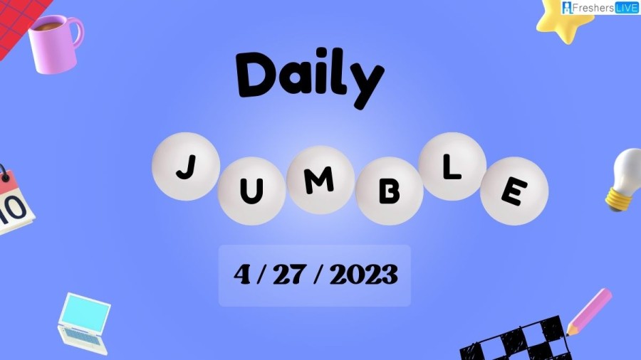 Daily Jumble 4/27/2023 April Solution