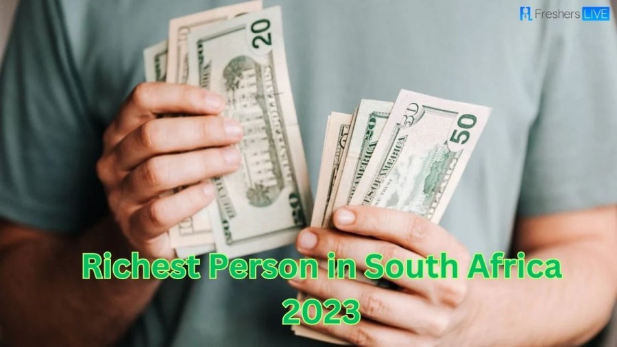 Richest Person in South Africa 2023 - Meet the Top 10 Richest