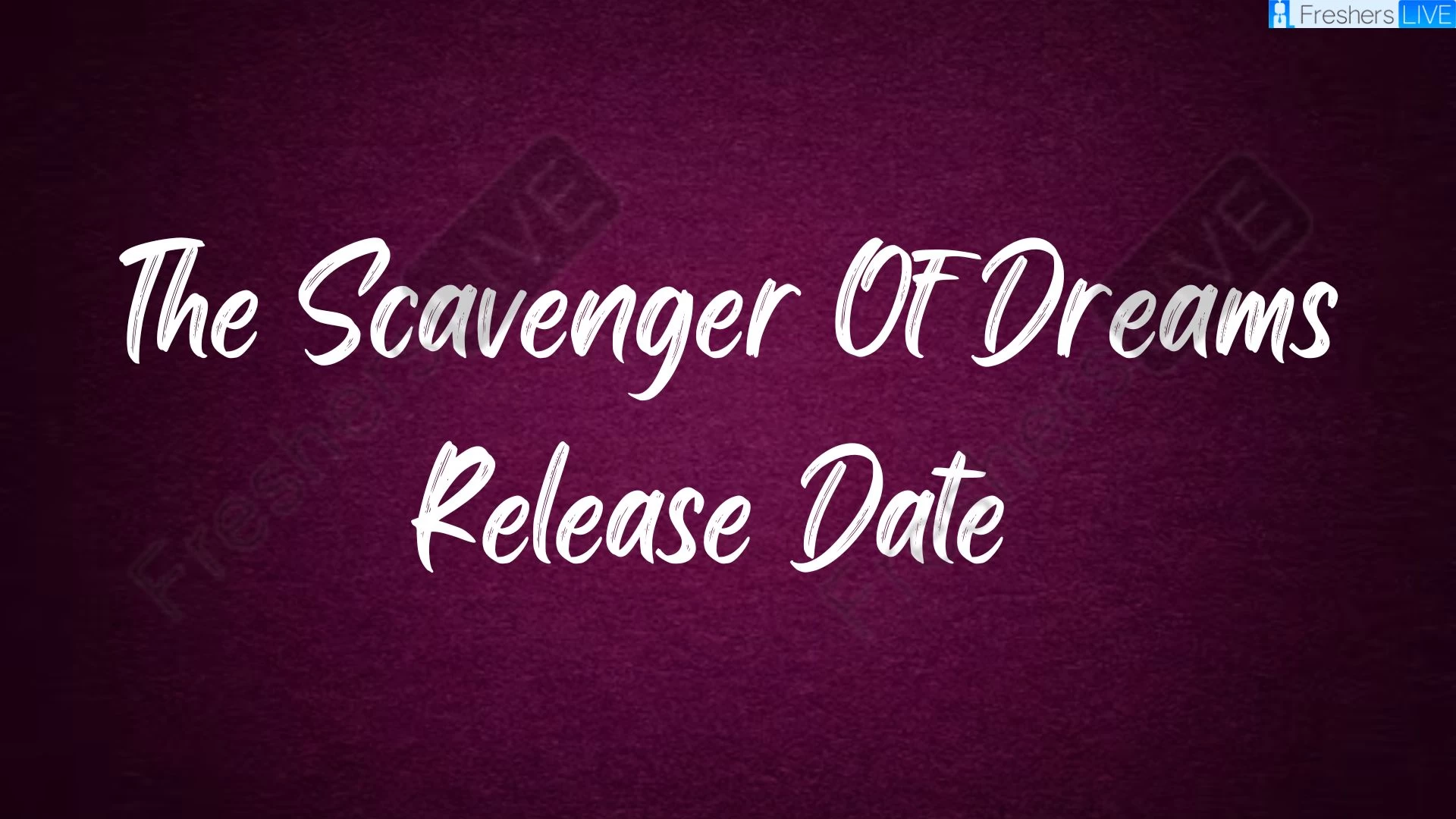 The Scavenger Of Dreams Movie Release Date and Time 2023, Countdown, Cast, Trailer, and More!