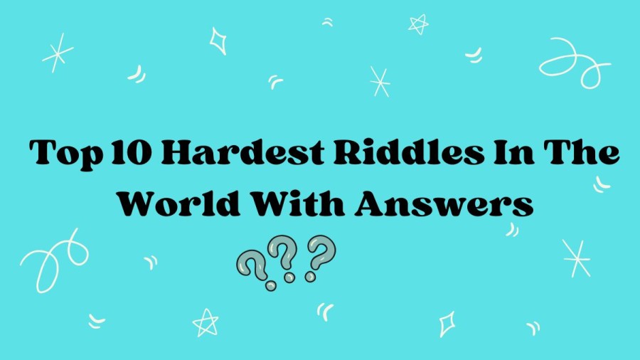 Top 10 Hardest Riddles In The World With Answers, What Are The Hardest Riddles In The World?