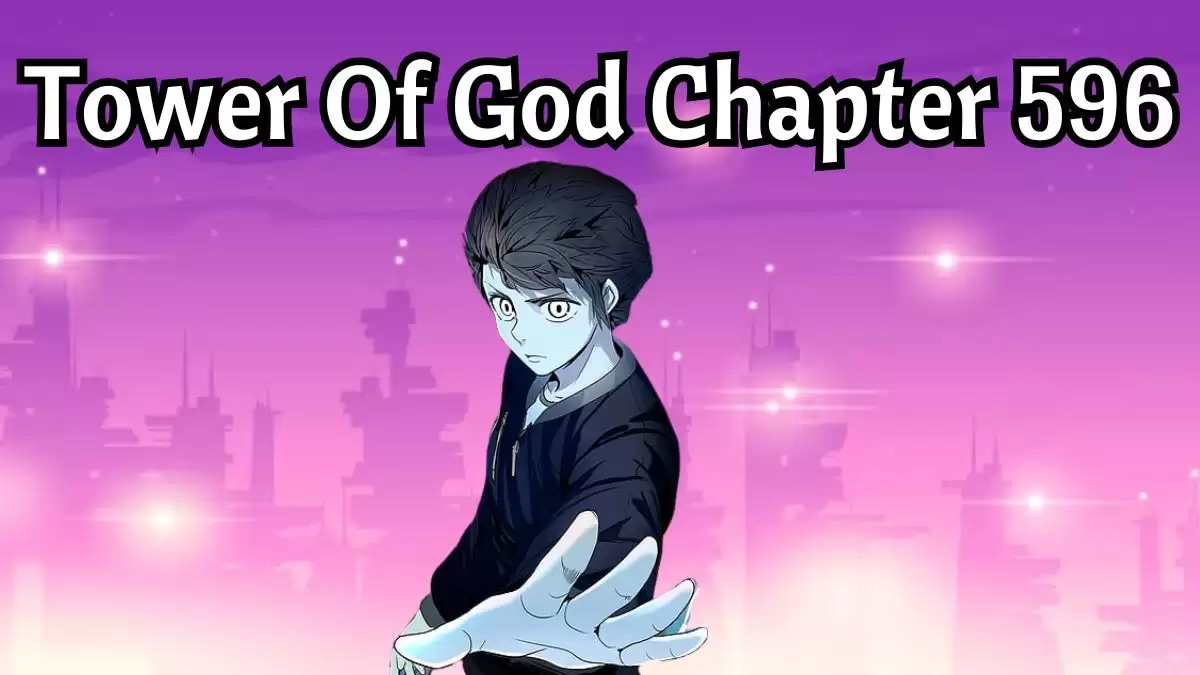 Tower of God Chapter 596 Spoiler, Raw Scans, Release Date, and Where to Read Tower of God Chapter 596?