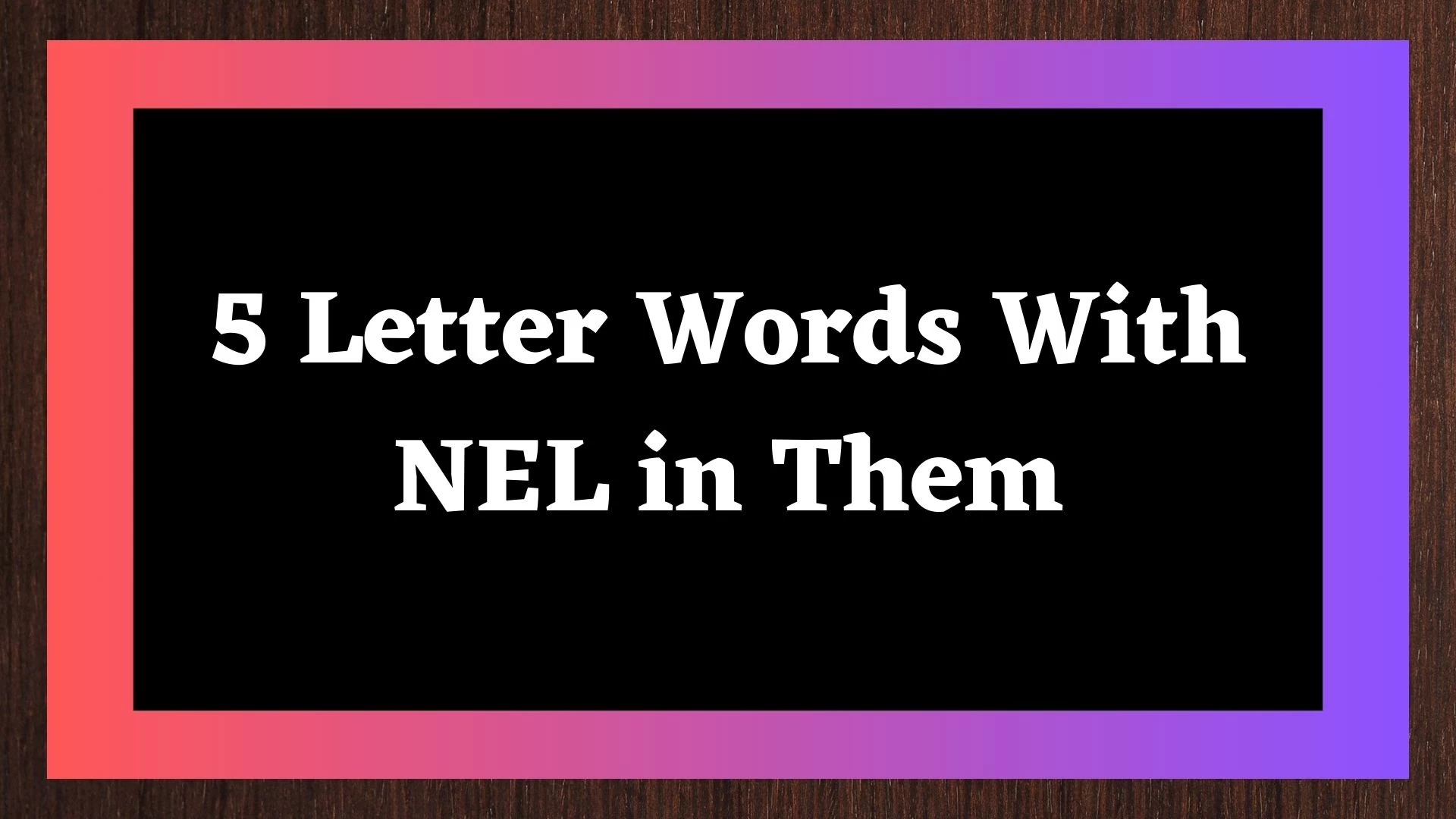 Una palabra de 5 letras con NEL incluye 146 palabras