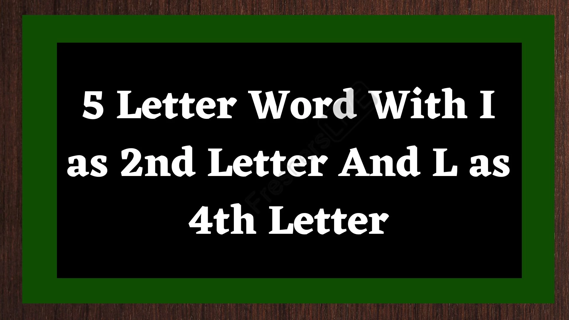 Una palabra de 5 letras en la que I es la segunda letra y L es la cuarta letra.  Lista de todas las palabras.