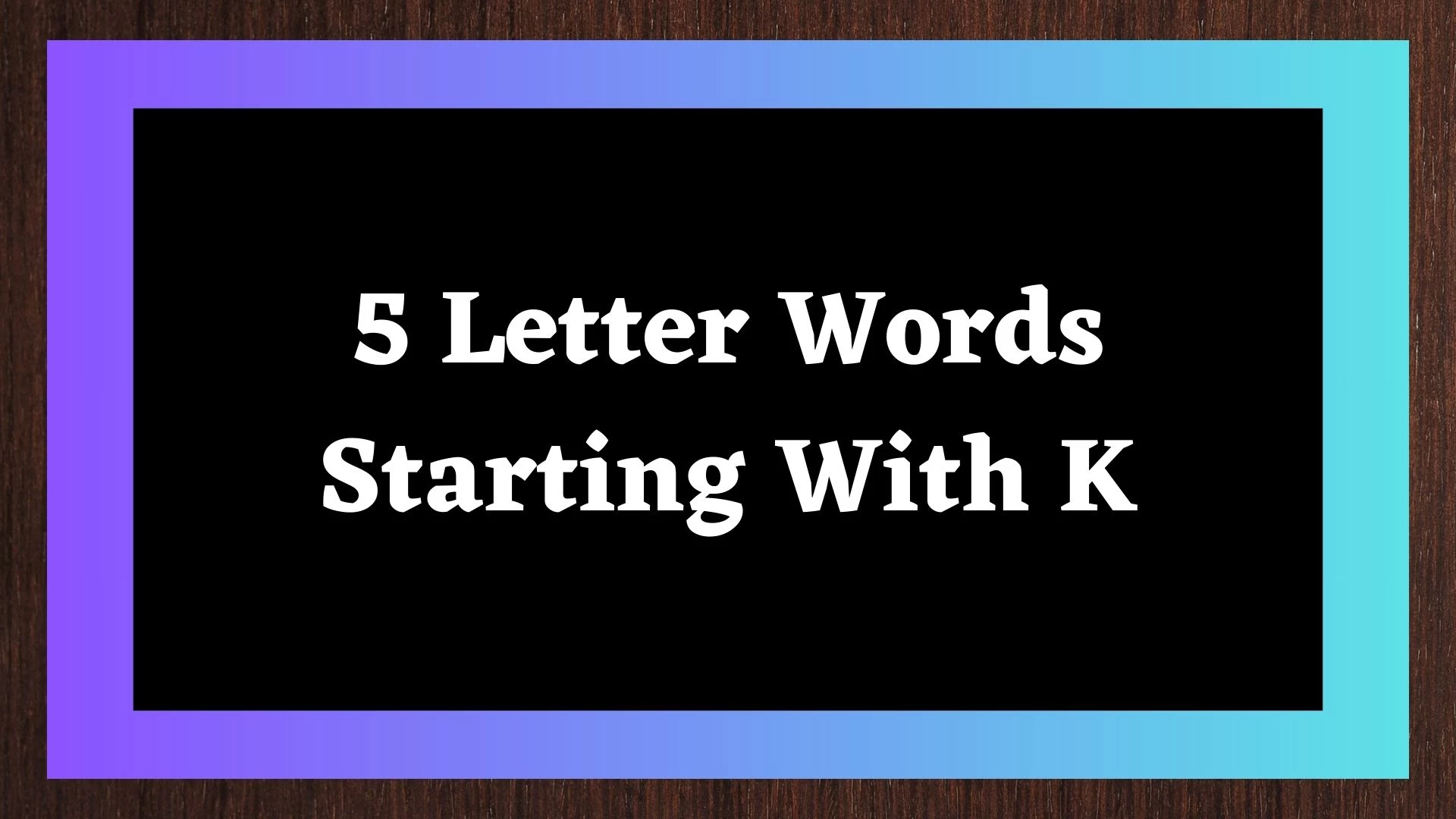 Una palabra de 5 letras que comienza con K tiene 429 palabras.