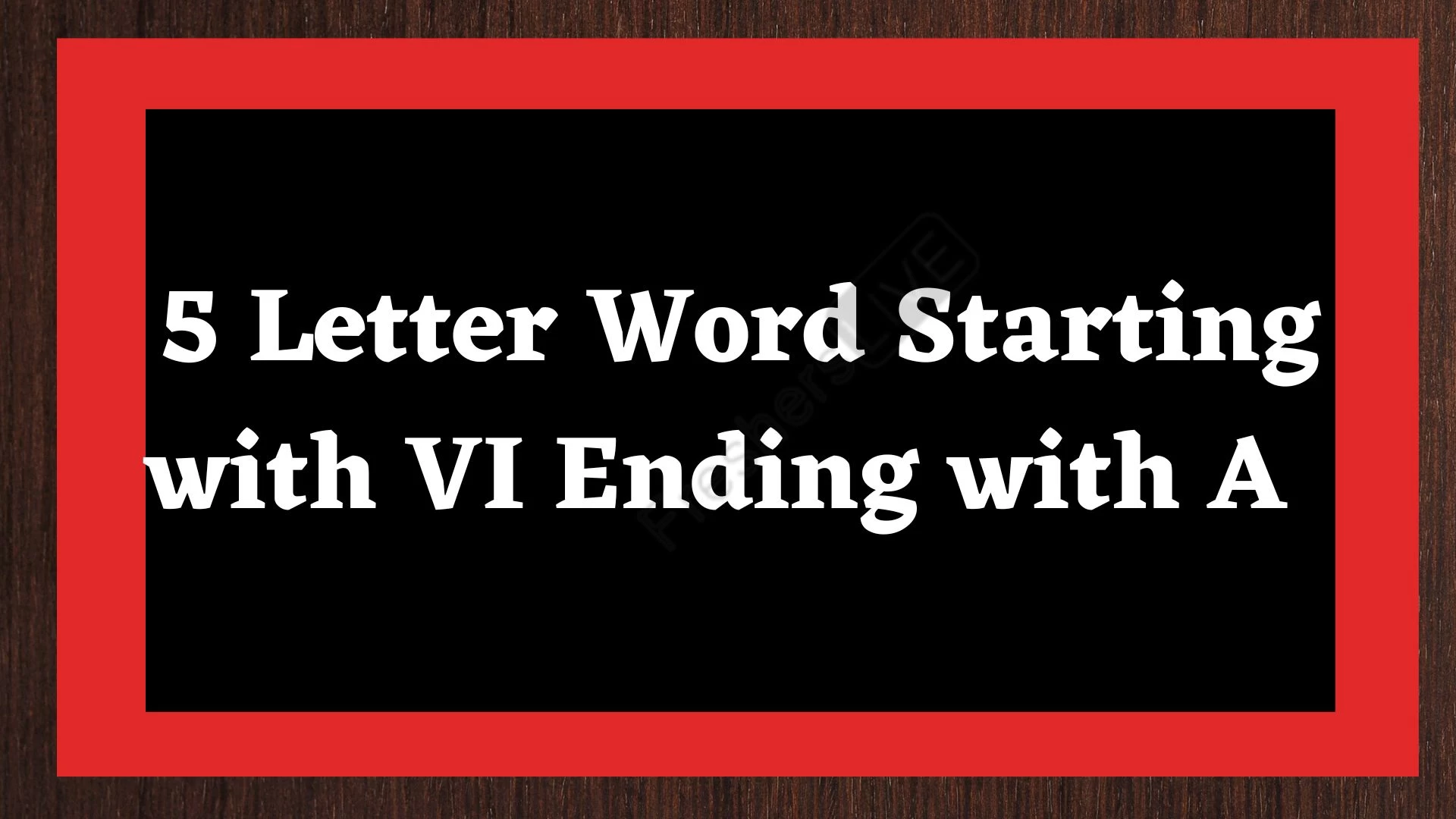 Una palabra de 5 letras que comienza con VI y termina con A. Lista de todas las palabras