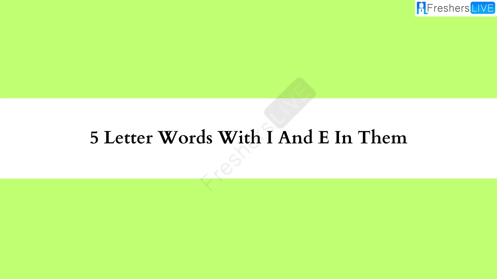 Una palabra de 5 letras que contiene i y e. Lista de todas las palabras.