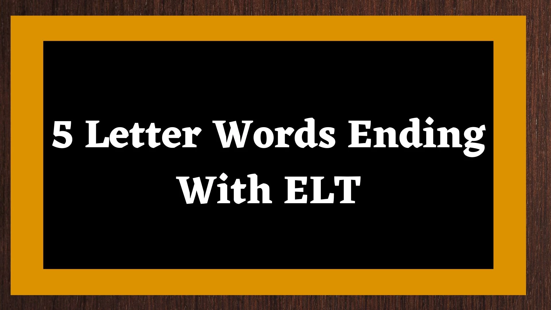 Una palabra de 5 letras que termina en ELT contiene 5 palabras