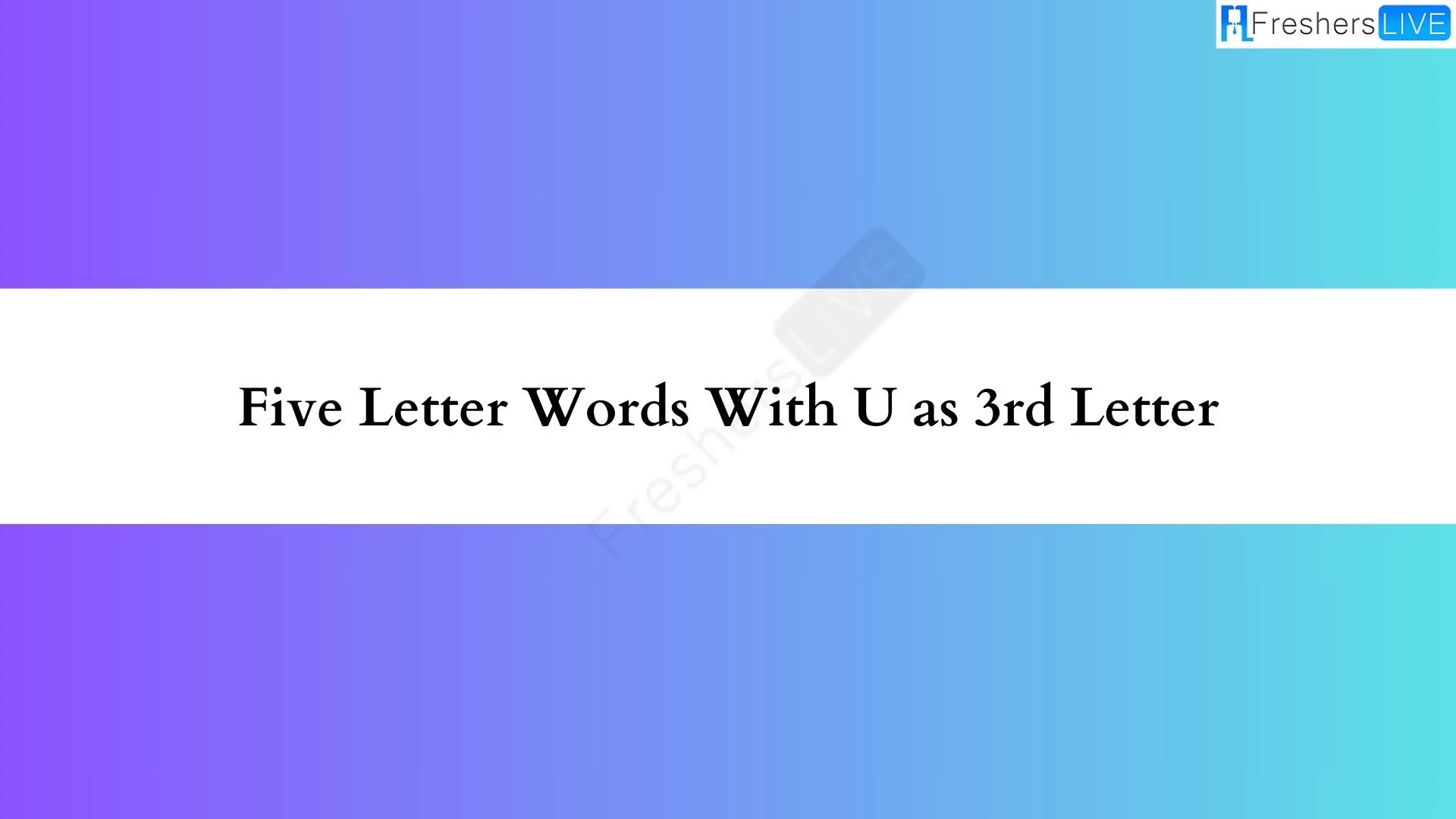 Una palabra de cinco letras cuya tercera letra es la U. Lista de todas las palabras.