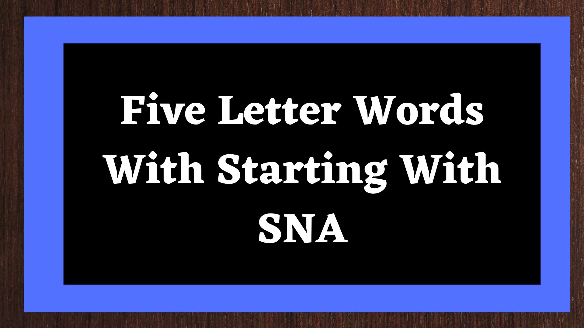Una palabra de cinco letras que comienza con SNA.  Lista de todas las palabras.