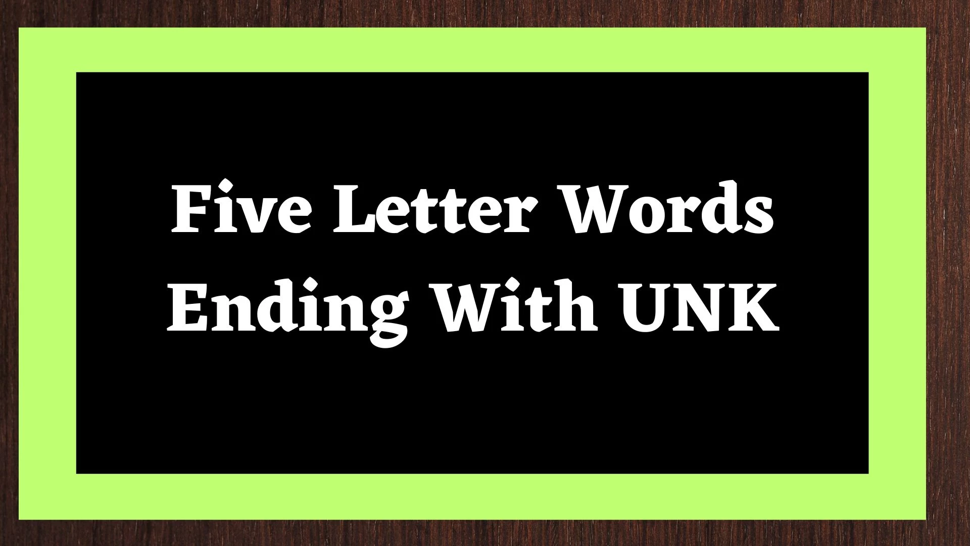 Una palabra de cinco letras que termina en UNK.  Lista de todas las palabras.