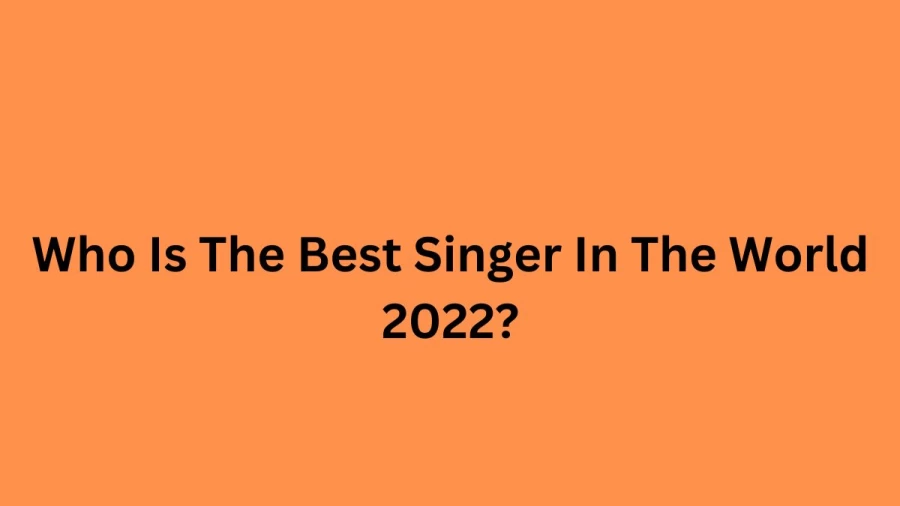 Who Is The Best Singer In The World? Top 10 Best Singers In The World Of All Time
