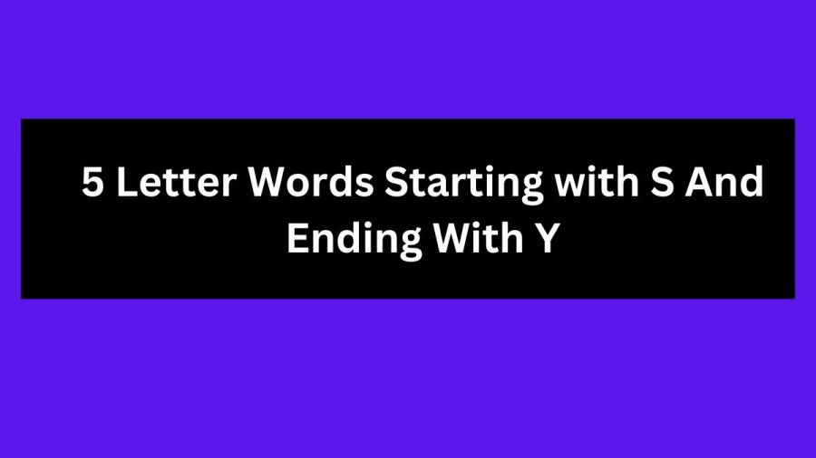 5 Letter Words Starting with S And Ending With Y, List Of 5 Letter Words Starting with S And Ending With Y