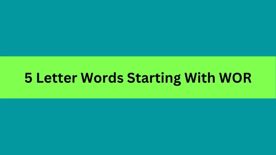 5 Letter Words Starting With WOR, List Of 5 Letter Words Starting With WOR