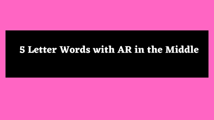 5 Letter Words with AR in the Middl