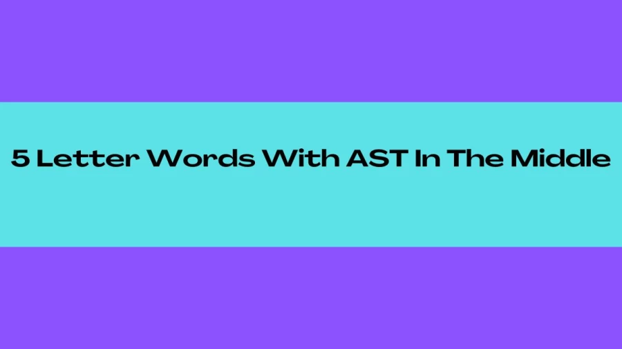 5 Letter Words With AST In The Middle, List of 5 Letter Words With AST In The Middle