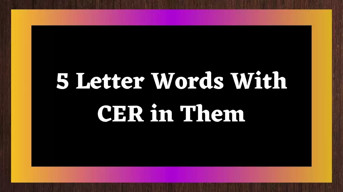 5 Letter Words With CER in Them, List Of 5 Letter Words With CER in Them