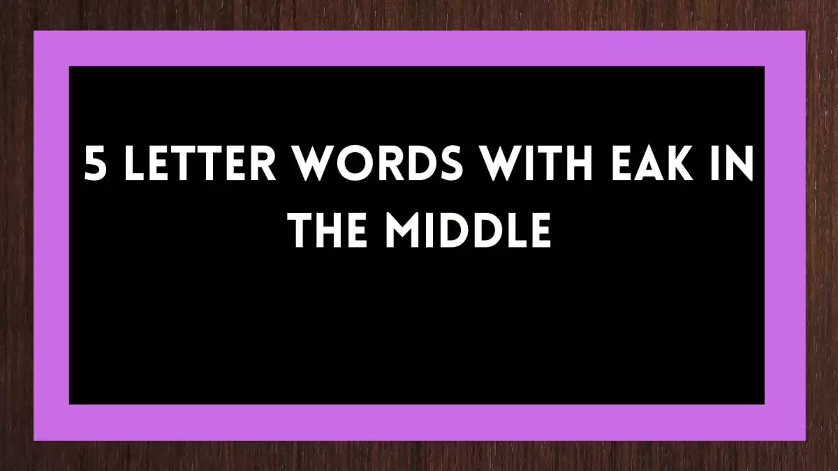 5 Letter Words with EAK in the Middle, List Of 5 Letter Words with EAK in the Middle
