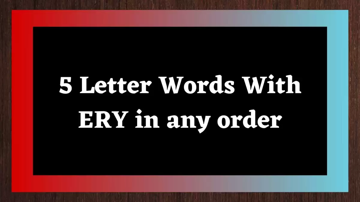 5 Letter Words With ERY In any order, List Of 5 Letter Words With ERY In any order