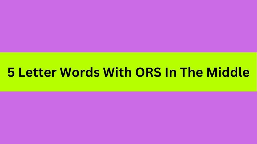 5 Letter Words With ORS In The Middle, List of 5 Letter Words With ORS In The Middle