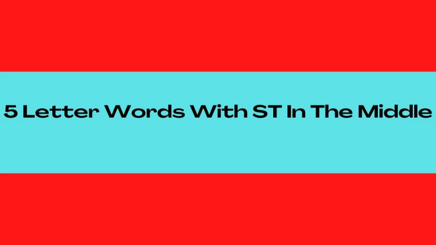 5 Letter Words With ST In The Middle, List of 5 Letter Words With ST In The Middle