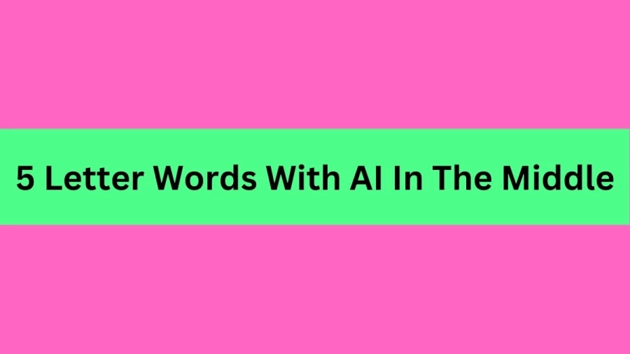 5 Letter Words With AI In The Middle, List Of 5 Letter Words With AI In The Middle