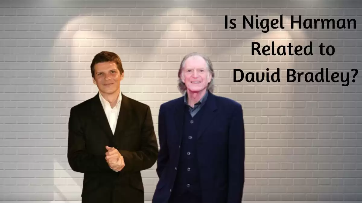 Is Nigel Harman Related to David Bradley? Who are Nigel Harman and David Bradley?