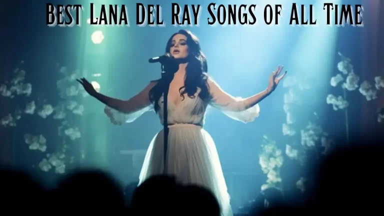 Best Lana Del Rey Songs of All Time - Top 10 Melodies in Timeless Echo
