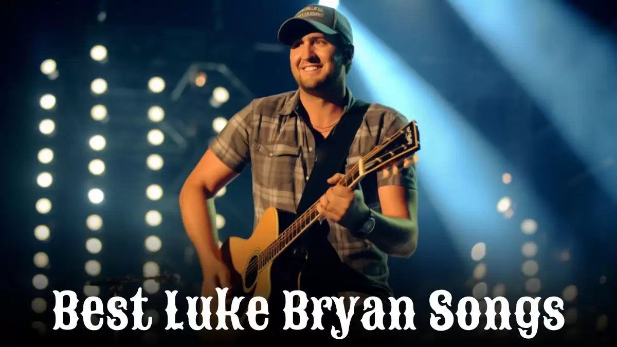 Best Luke Bryan Songs - Top 10 Harmonies and Heartaches