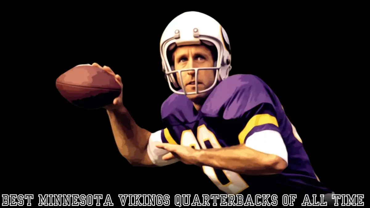 Best Minnesota Vikings Quarterbacks of All Time - Top 10 Scramblin
