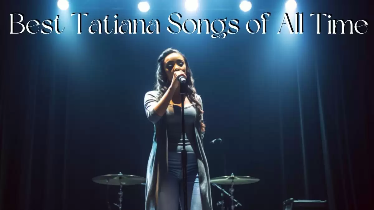 Best Tatiana Songs of All Time - Top 10 Signature Sound Tracks