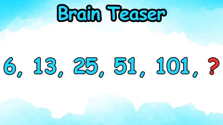 Brain Teaser: Complete the Math Test Series 6, 13, 25, 51, 101, ?