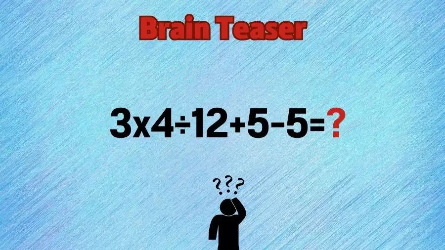 Brain Teaser Maths Quiz: Equate 3x4÷12+5-5