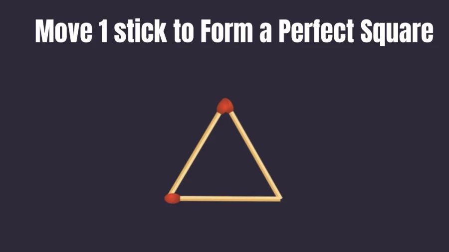 Brain Teaser: Move Just 1 Stick to Form a Perfect Square