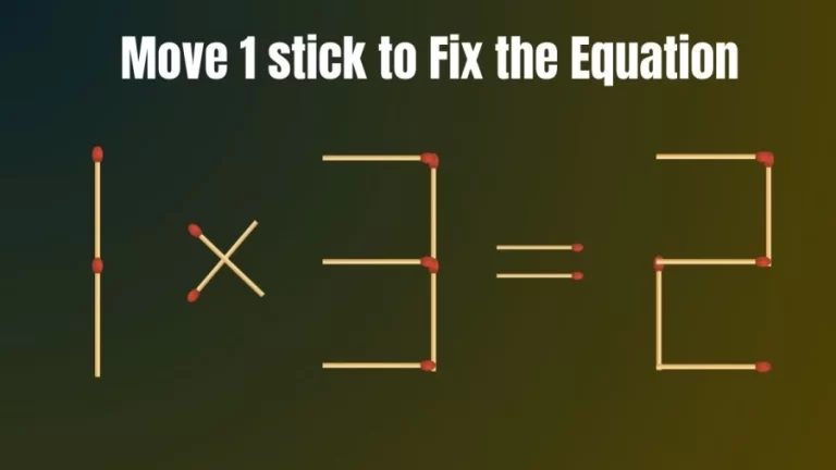 Brain Test: 1x3=2 Move 1 Matchstick To Fix The Equation