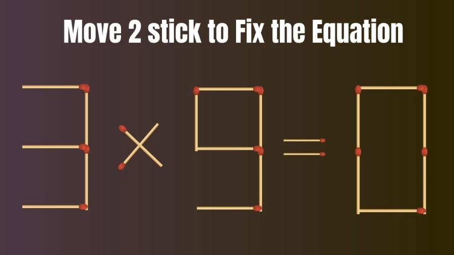 Brain Test: 3x9=0 Move 2 Matchsticks To Fix The Equation
