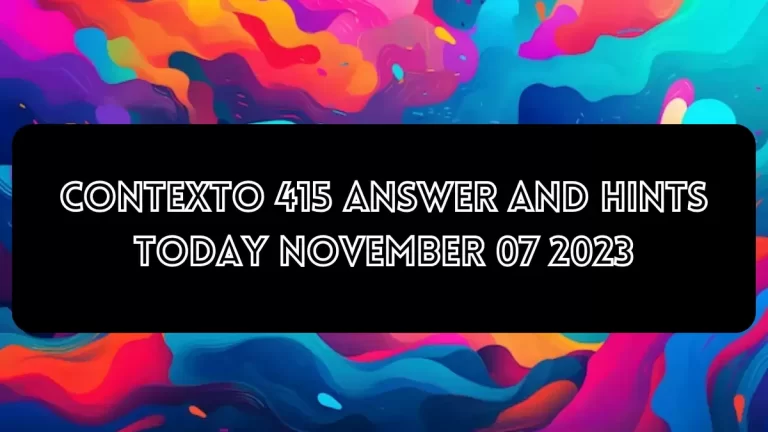 Contexto 415 Answer And Hints Today November 07 2023