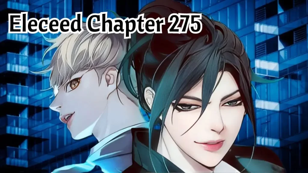Eleceed Chapter 275 Release Date, Spoiler, Recap, Raw Scan, and More