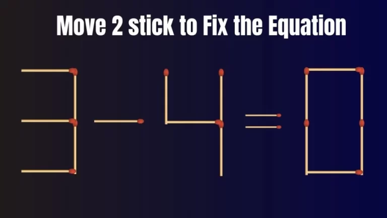 Matchstick Brain Teaser: 3-4=0 Fix The Equation By Moving 2 Sticks