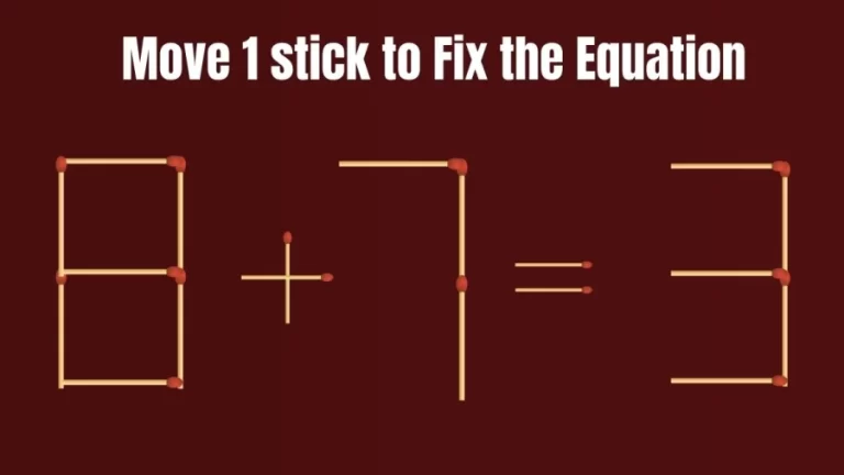 Matchstick Brain Teaser: 8+7=3 Fix The Equation By Moving 1 Stick
