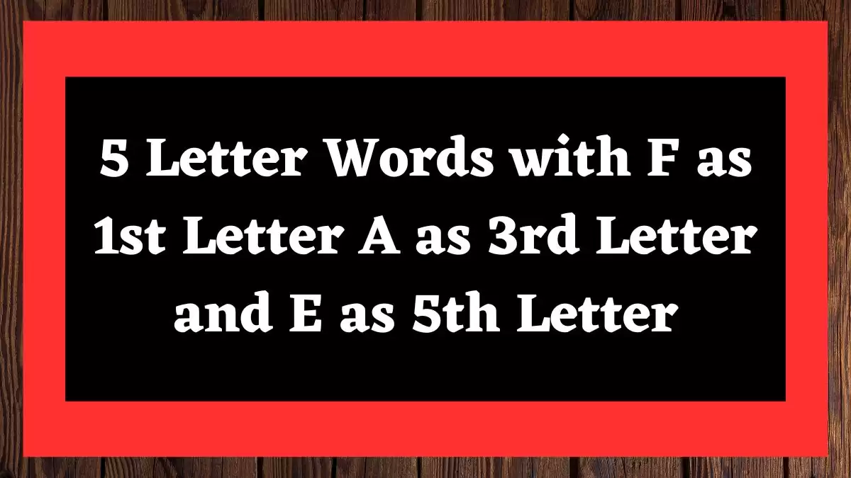 5 Letter Words with F as 1st Letter A as 3rd Letter and E as 5th Letter All Words List