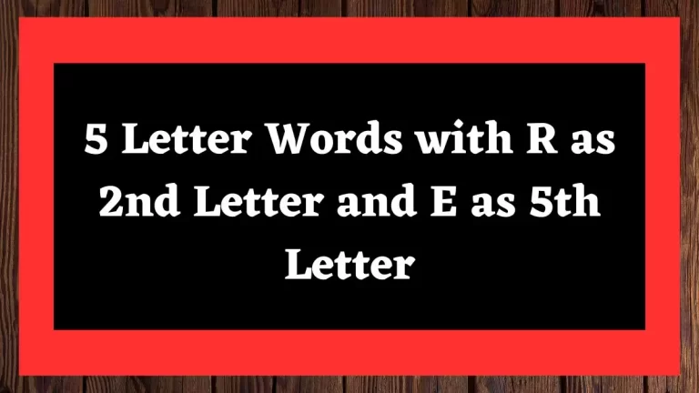 5 Letter Words with R as 2nd Letter and E as 5th Letter All Words List