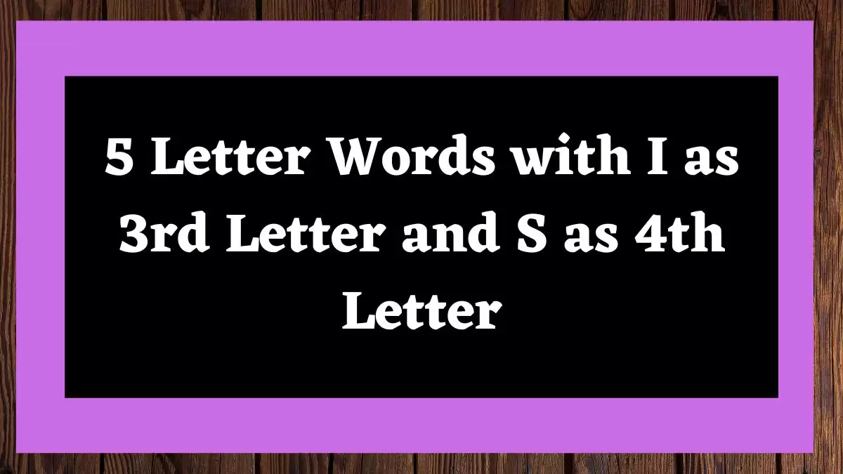 5 Letter Words with I as 3rd Letter and S as 4th Letter All Words List