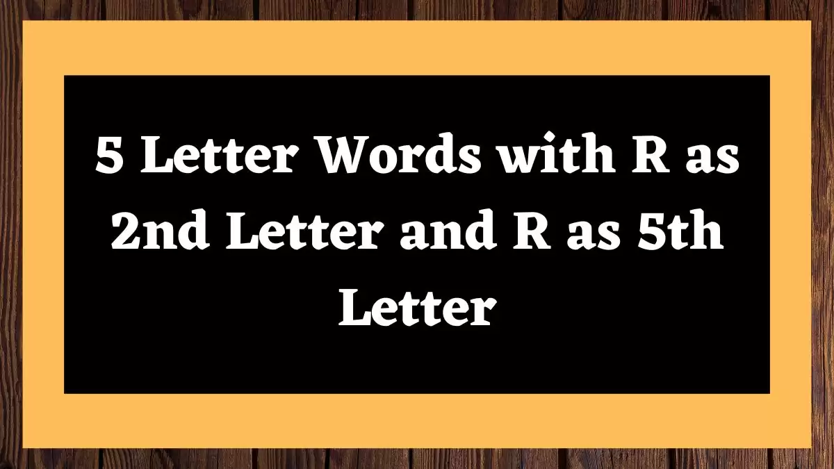 5 Letter Words with R as 2nd Letter and R as 5th Letter All Words List