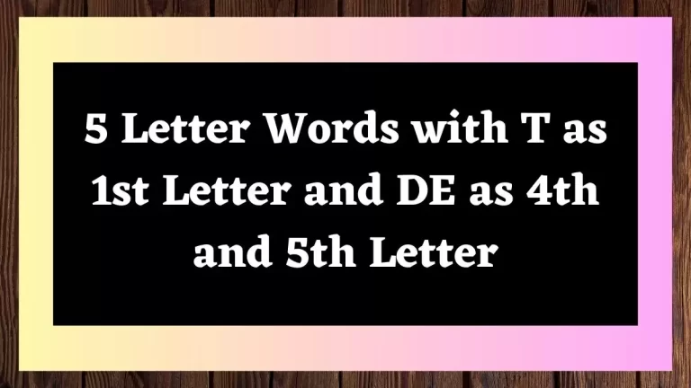 5 Letter Words with T as 1st Letter and DE as 4th and 5th Letter All Words List