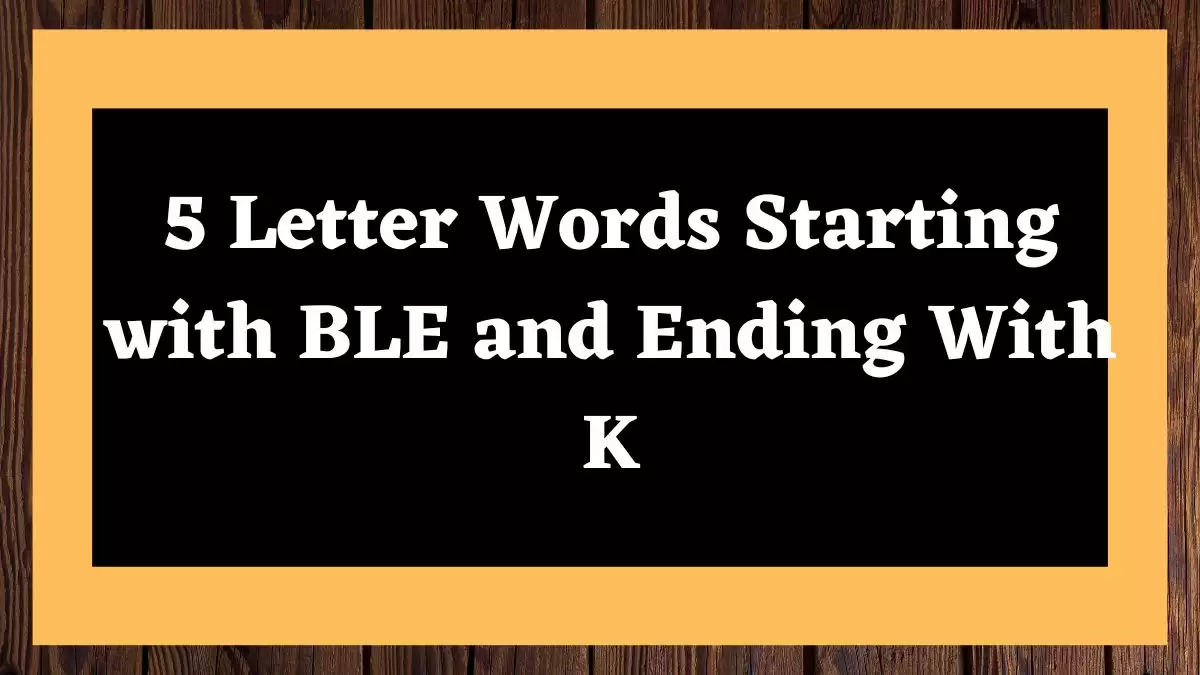 5 Letter Words Starting with BLE and Ending With K All Words List