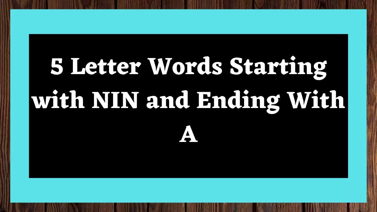 5 Letter Words Starting with NIN and Ending With A All Words List