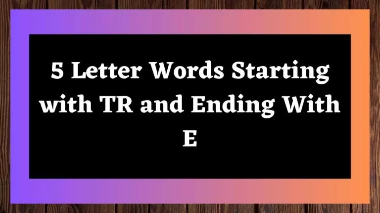5 Letter Words Starting with TR and Ending With E All Words List